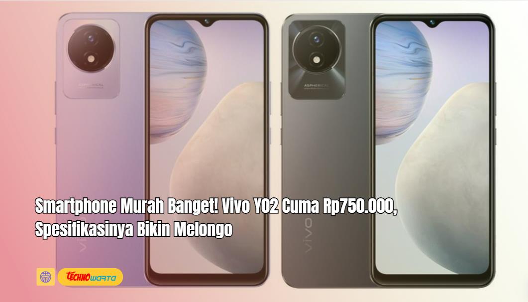 Smartphone Murah, Vivo Y02, Rp750.000, Spesifikasi Bikin Melongo, hp vivo
