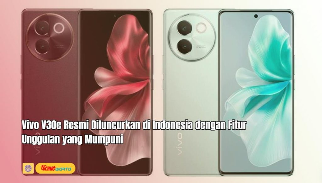 Vivo V30e, Resmi Diluncurkan, Indonesia, Fitur Unggulan, Mumpuni