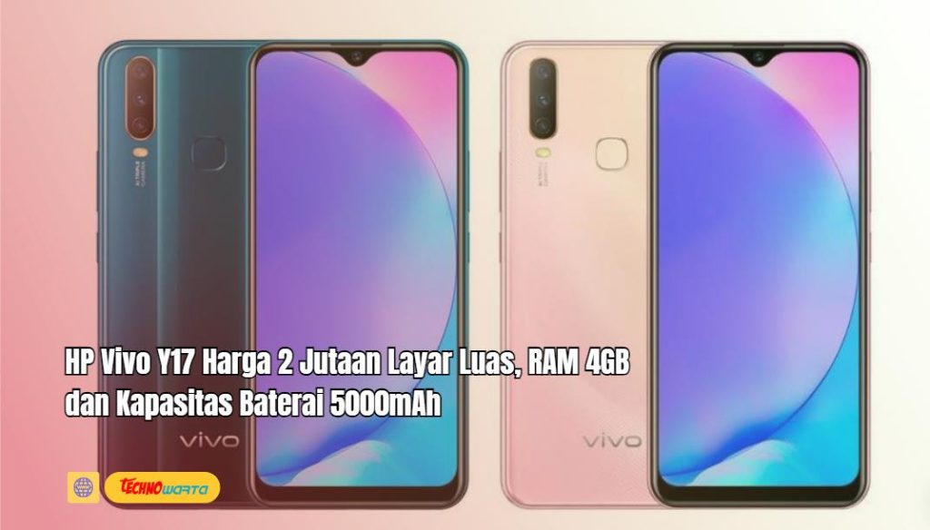 Vivo Y17, Harga 2 Jutaan, Layar Luas, RAM 4GB, Kapasitas Baterai 5000mAh,