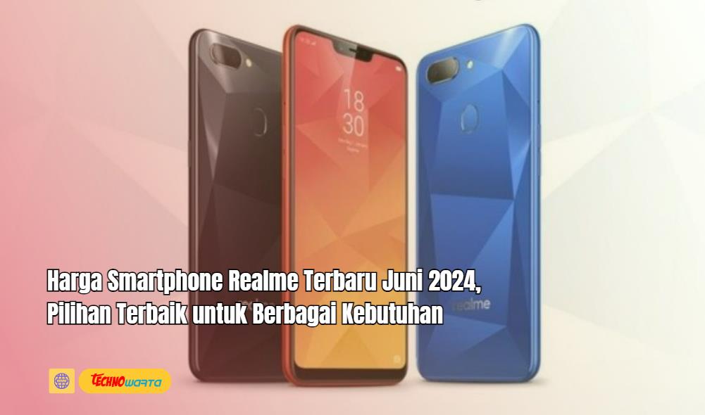 Harga Smartphone Realme Terbaru, Juni 2024, Pilihan Terbaik, hp realme, realme