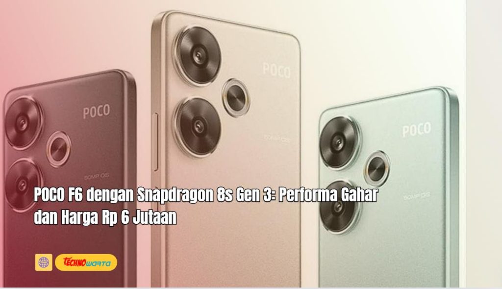 POCO F6, Snapdragon 8s Gen 3, Performa Gahar, Harga Rp 6 Jutaan, hp xiaomi,