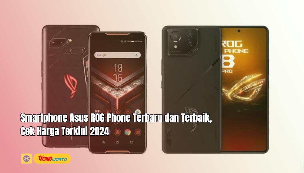 Smartphone, Asus ROG Phone, Terbaru dan Terbaik, Harga Terkini, 2024